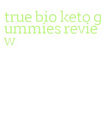 true bio keto gummies review