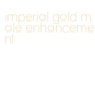 imperial gold male enhancement