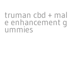 truman cbd + male enhancement gummies