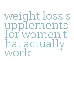 weight loss supplements for women that actually work