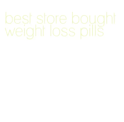 best store bought weight loss pills