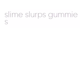 slime slurps gummies