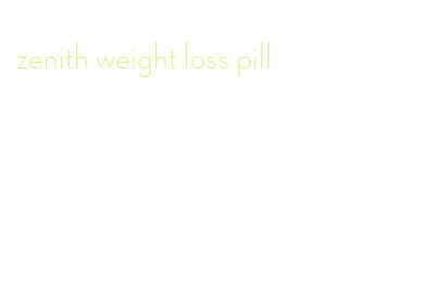 zenith weight loss pill