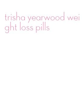 trisha yearwood weight loss pills