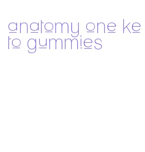 anatomy one keto gummies