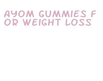 ayom gummies for weight loss