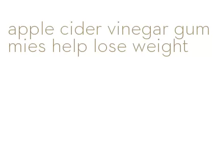 apple cider vinegar gummies help lose weight