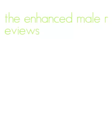 the enhanced male reviews