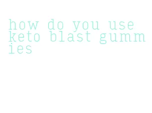 how do you use keto blast gummies