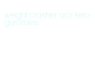 weight crasher acv keto gummies