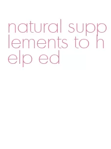 natural supplements to help ed