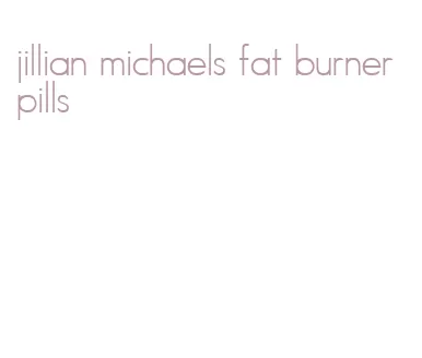 jillian michaels fat burner pills