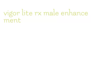 vigor lite rx male enhancement