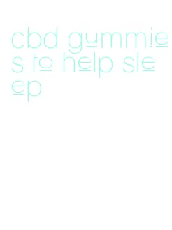 cbd gummies to help sleep