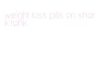 weight loss pills on shark tank