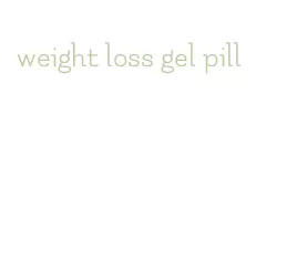 weight loss gel pill