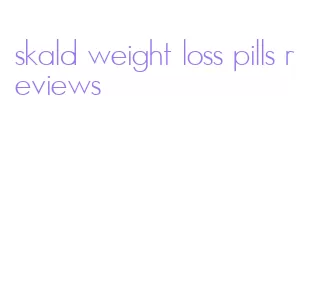 skald weight loss pills reviews