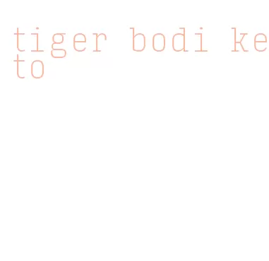 tiger bodi keto