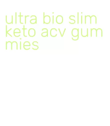 ultra bio slim keto acv gummies