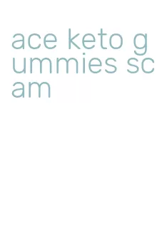 ace keto gummies scam