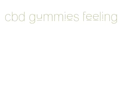 cbd gummies feeling