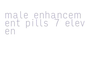 male enhancement pills 7 eleven