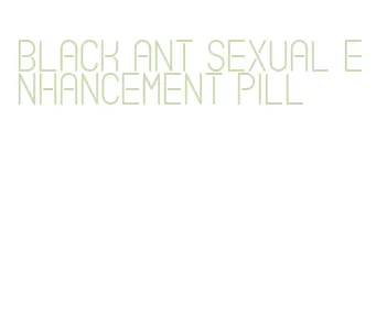 black ant sexual enhancement pill