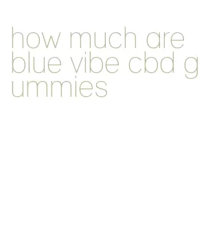 how much are blue vibe cbd gummies