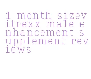 1 month sizevitrexx male enhancement supplement reviews