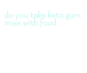 do you take keto gummies with food