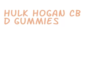 hulk hogan cbd gummies