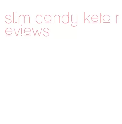 slim candy keto reviews