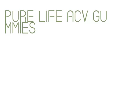 pure life acv gummies