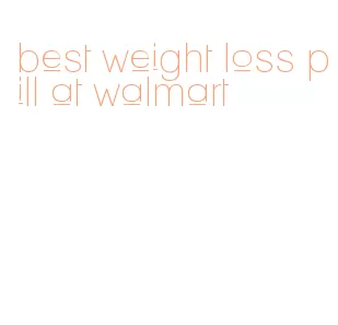 best weight loss pill at walmart