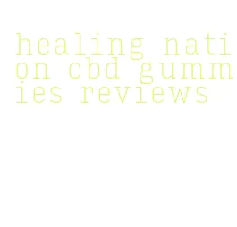 healing nation cbd gummies reviews