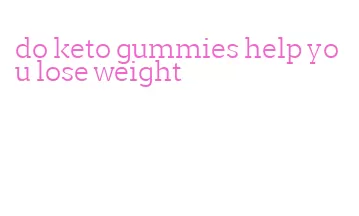 do keto gummies help you lose weight