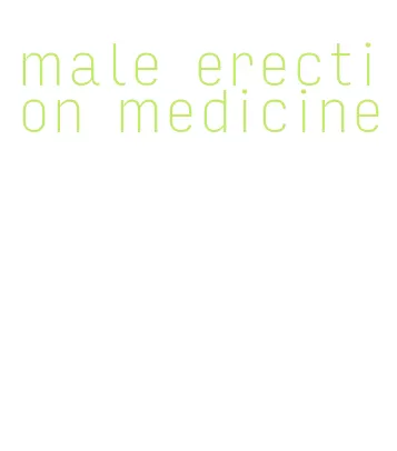 male erection medicine