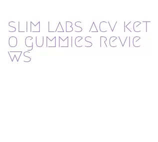 slim labs acv keto gummies reviews