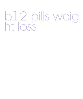 b12 pills weight loss