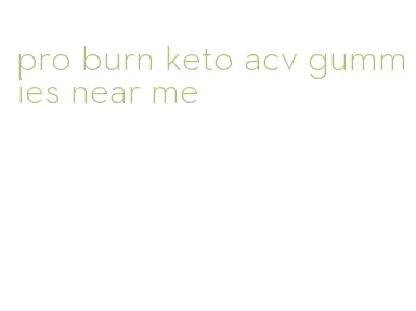 pro burn keto acv gummies near me