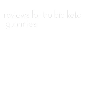 reviews for tru bio keto gummies