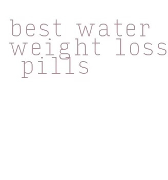 best water weight loss pills