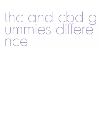 thc and cbd gummies difference