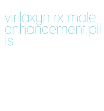 virilaxyn rx male enhancement pills