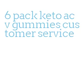 6 pack keto acv gummies customer service