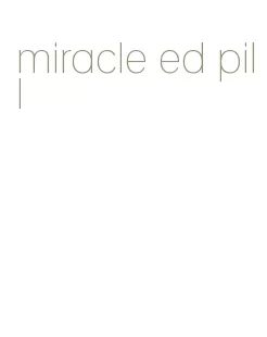 miracle ed pill