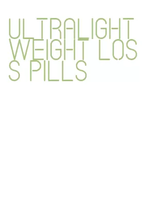 ultralight weight loss pills