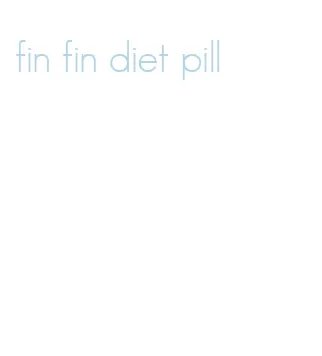 fin fin diet pill