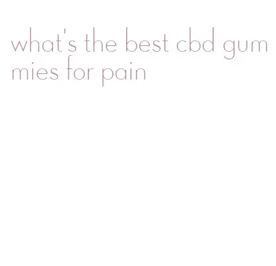 what's the best cbd gummies for pain