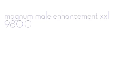 magnum male enhancement xxl 9800